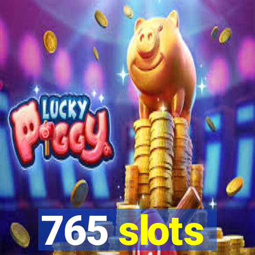 765 slots